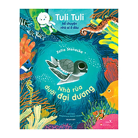 Sách cho bé - Tuli Tuli Kể Chuyện Nhà Ai Ở Đâu - Nhà Rùa Dưới Đại Dương - Sách tranh cho bé