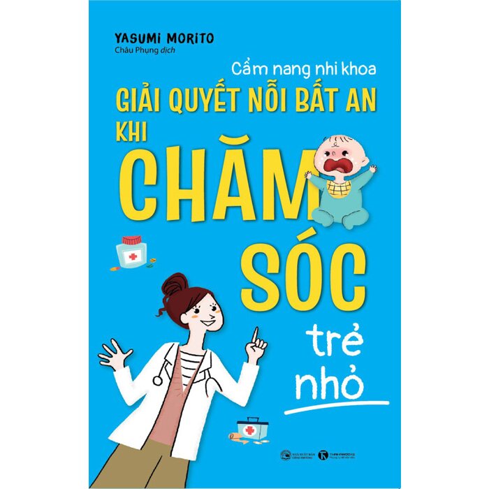 Combo Cẩm Nang Nhi Khoa - Giải Quyết Nỗi Bất An Khi Chăm Sóc Trẻ Nhỏ + Cách Chăm Sóc Trẻ Ốm Tại Nhà