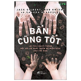 Bẩn Cũng Tốt - Lợi Ích Của Vi Trùng Đối Với Sự Phát Triển Hệ Miễn Dịch Của Trẻ Nhỏ