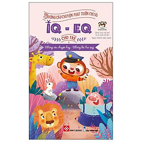 Những Câu Chuyện Phát Triển Chỉ Số IQ-EQ Cho Trẻ - Tập 1 (Tái Bản)