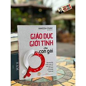 GIÁO DỤC GIỚI TÍNH CHO CON GÁI - Vanessa Osage – Hải Phong dịch  – NXB Phụ nữ – Minh Long Book