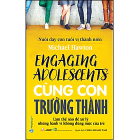 Cùng Con Trưởng Thành - Nuôi Dạy Con Tuổi Vị Thành Niên
