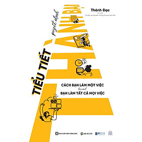 Sách - Tiểu Tiết Quyết Định Thành Bại: Cách Bạn Làm Một Việc Là Cách Bạn Làm Tất Cả Mọi Việc