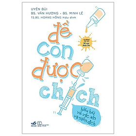 Để Con Được Chích - Hiểu Hết Về Vắc Xin Và Miễn Dịch