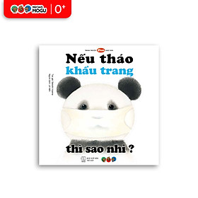 Truyện Ehon bé 1-2-3 tuổi - Nếu tháo khẩu trang thì sao nhỉ?