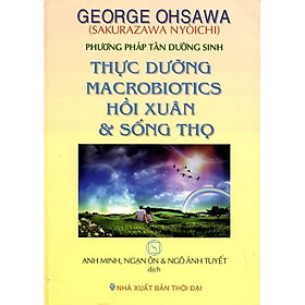 Thực Dưỡng Macrobiotics Hồi Xuân Và Sống Thọ