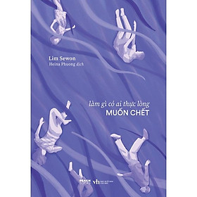 Sách  Làm Gì Có Ai Thực Lòng Muốn Chết - Skybooks - BẢN QUYỀN