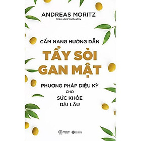 Cẩm nang hướng dẫn tẩy sỏi gan mật - Phương pháp diệu kỳ cho sức khoẻ dài lâu - Bản Quyền