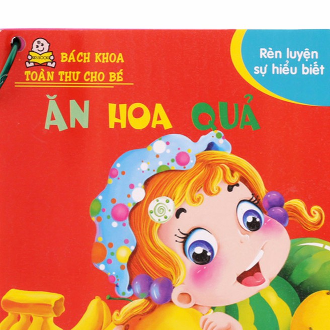 Bách Khoa Toàn Thư Cho Bé - Rèn Luyện Sự Hiểu Biết: Ăn Hoa Quả