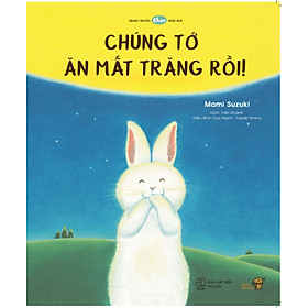 Tranh Truyện Ehon Nhật Bản - Chúng Tớ Ăn Mất Trăng Rồi!