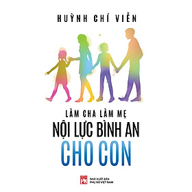 LÀM CHA LÀM MẸ - NỘI LỰC BÌNH AN CHO CON
