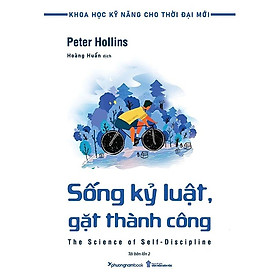 Sống Kỷ Luật, Gặt Thành Công (Tủ Sách Khoa Học Kỹ Năng Cho Thời Đại Mới)