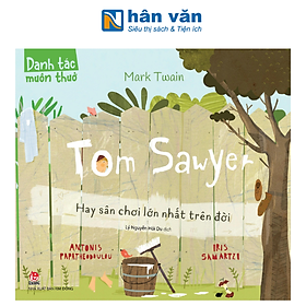 Danh Tác Muôn Thuở - Tom Sawyer Hay Sân Chơi Lớn Nhất Trên Đời