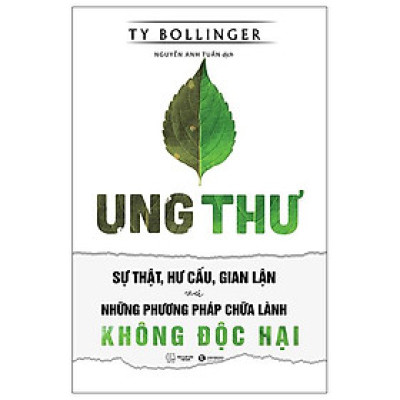 Sách - Ung Thư - Sự Thật, Hư Cấu Và Gian Lận Và Những Phương Pháp Chữa Bệnh Không Độc Hại (Tái Bản 2025)