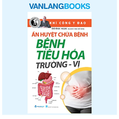 Khí Công Y Đạo - Ấn Huyệt Chữa Bệnh - Bệnh Tiêu Hóa Trường - Vị - Đỗ Đức Ngọc - Vanlangbooks