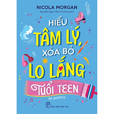 Hiểu tâm lý, xóa bỏ lo lắng tuổi teen