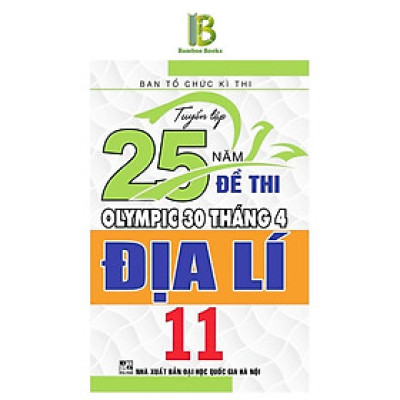 Sách - Tuyển Tập 25 Năm Đề Thi Olympic 30 Tháng 4 Địa Lí Lớp 11 - Ban Tổ Chức Kỳ Thi - Hồng Ân