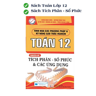 Tích Phân - Số Phức - Các Ứng Dụng - Toán Dành Cho Học Sinh Lớp 12 