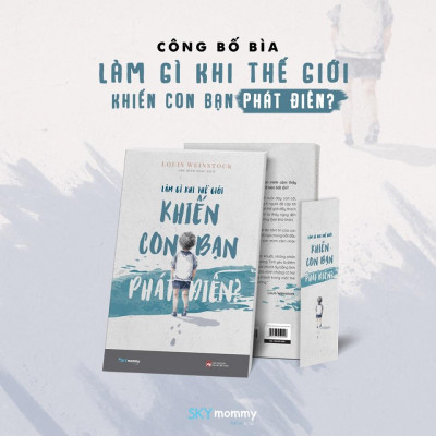 Sách Làm Gì Khi Thế Giới Khiến Con Bạn Phát Điên? - Skybooks - BẢN QUYỀN