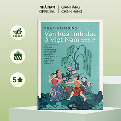 Sách - Văn hóa tính dục ở Việt Nam - Từ thế kỷ X đến đầu thế kỷ XX (Phạm Văn Hưng) (Nhã Nam Official)