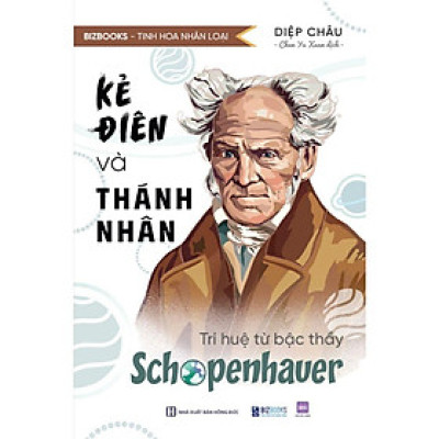 Sách Kẻ Điên Và Thánh Nhân: Trí Tuệ Từ Bậc Thầy Schopenhauer - Bizbooks
