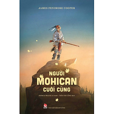 NGƯỜI MOHICAN CUỐI CÙNG – James Fenimore Cooper – Trần Văn Công dịch – NXB Kim Đồng