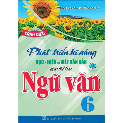 Sách - Phát Triển Kĩ Năng Đọc - Hiểu Và Viết Văn Bản Theo Thể Loại Môn Ngữ Văn 6