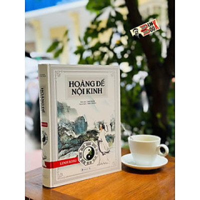 (Bìa cứng, tái bản 2025) HOÀNG ĐẾ NỘI KINH - LINH KHU - Dật Danh Bình giải - Tiến Thành dịch - Văn Lang Books