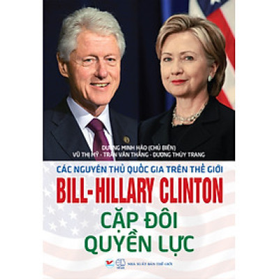 Bill - Hillary Clinton - Cặp Đôi Quyền Lực