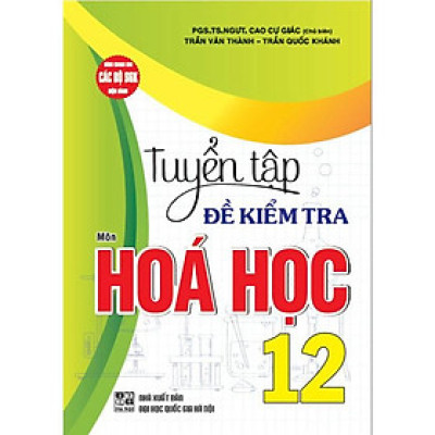 Sách - Tuyển tập đề kiểm tra môn Hoá học 12 (dùng chung cho các bộ SGK hiện hành) (HA-MK)