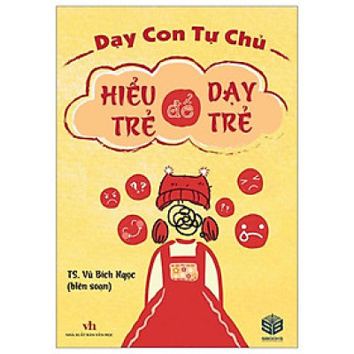 Dạy Con Tự Chủ - Hiểu Trẻ Để Dạy Trẻ