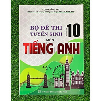 Sách - Bộ Đề Thi Tuyển Sinh Môn Tiếng Anh Vào Lớp 10 ( Lưu Hoằng Trí ) (HA-mk1)