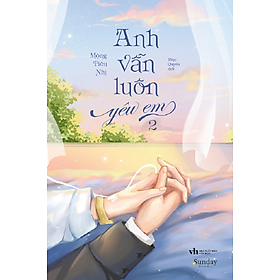 Sách Anh Vẫn Luôn Yêu Em tập 2 - Mộng Tiêu Nhị