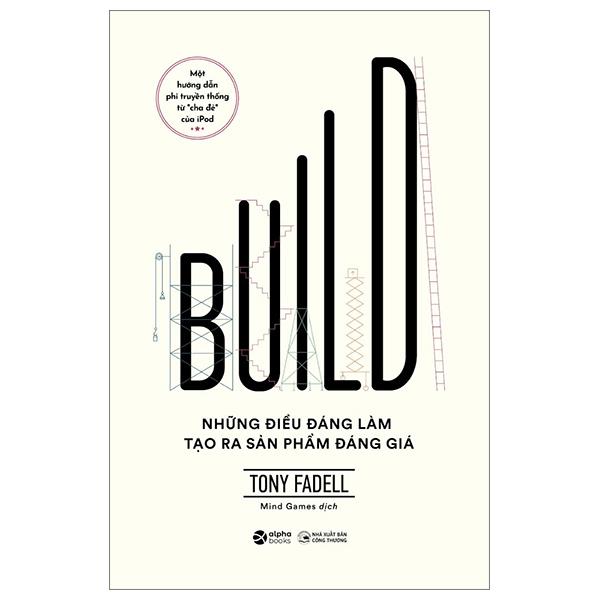 Build - Những Điều Đáng Làm Tạo Ra Sản Phẩm Đáng Giá