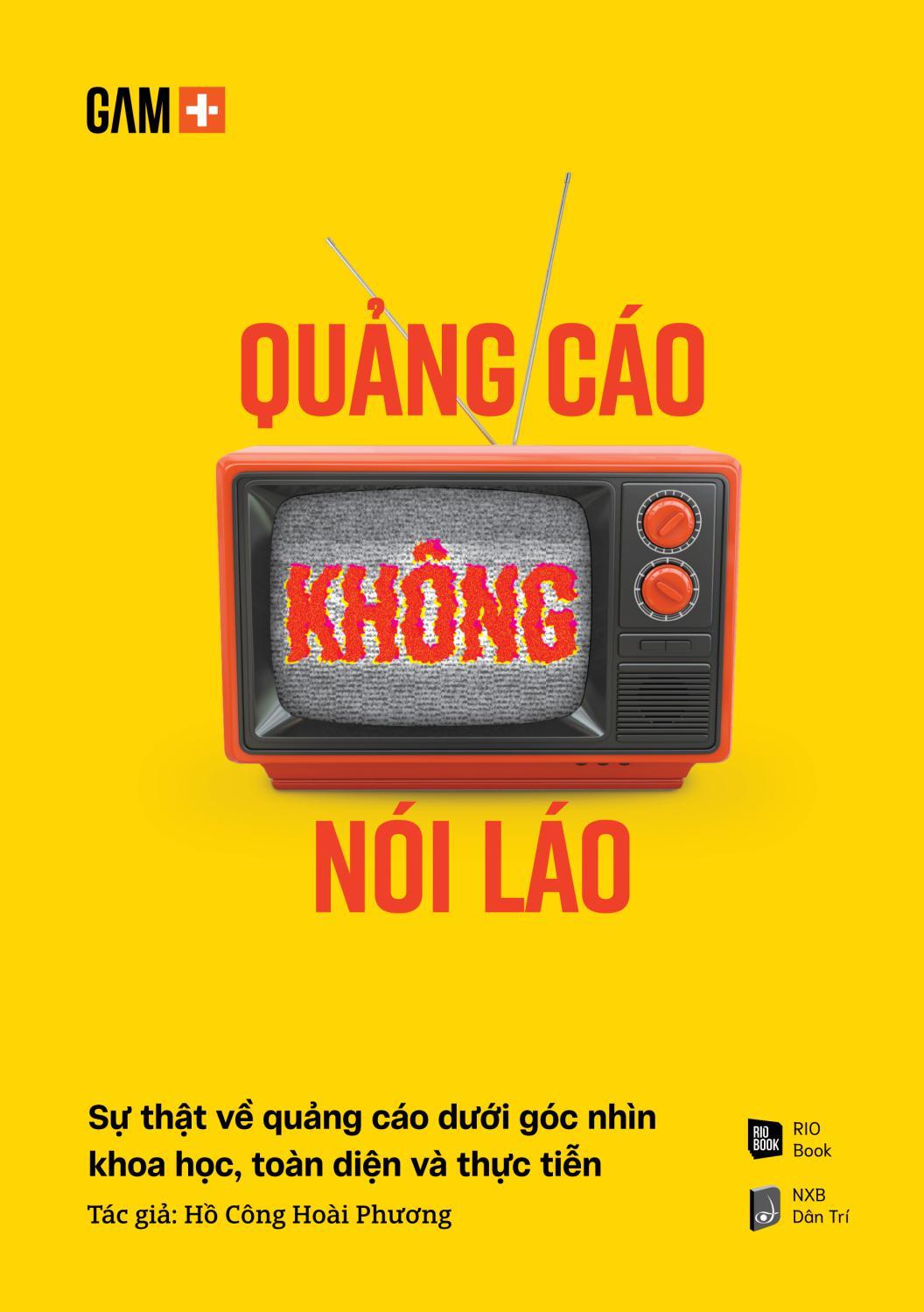 Quảng Cáo Không Nói Láo - Sự Thật Về Quảng Cáo Dưới Góc Nhìn Khoa Học, Toàn Diện Và Thực Tiễna