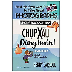 Không Đọc Sách Này, Chụp Xấu Đừng Buồn ! - Vanlangbooks