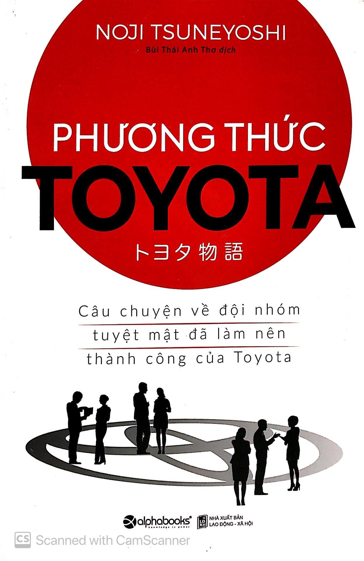 Phương Thức Toyota : Câu Chuyện Về Đội Nhóm Tuyệt Mật Đã Làm Nên Thành Công Của Toyota