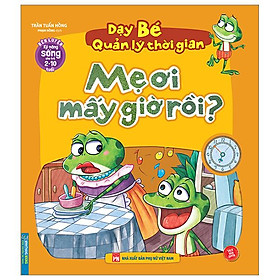 Rèn Luyện Kỹ Năng Sống Cho Trẻ 2-10 Tuổi - Dạy Bé Quản Lý Thời Gian - Mẹ Ơi Mấy Giờ Rồi?