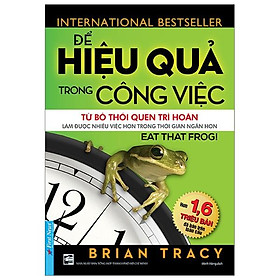 Để Hiệu Quả Trong Công Việc (Tái Bản 2019)