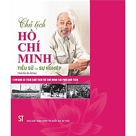 Sách Chủ tịch Hồ Chí Minh - Tiểu sử và sự nghiệp -bản in 2025