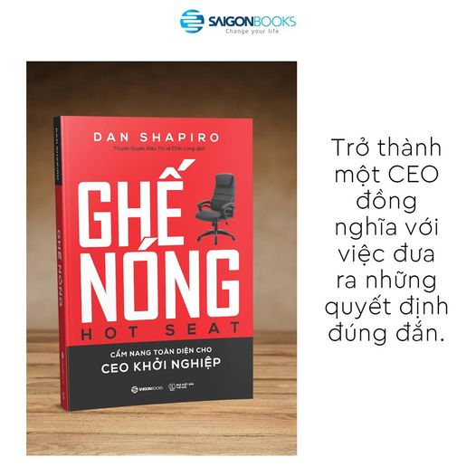 Ghế nóng - Cẩm nang toàn diện cho CEO khởi nghiệp (Hot Seat: The Startup CEO Guidebook) - Tác giả: Dan Shapiro - Cuốn sách này sẽ giúp bạn ra quyết định