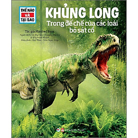 Thế Nào Và Tại Sao - Khủng Long - Trong Đế Chế Của Các Loại Bò Sát Cổ