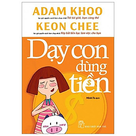 Dạy Con Dùng Tiền (Tái Bản)