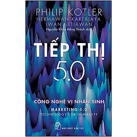 [Tiệm sách Einstein] Tiếp Thị 5.0 : Công Nghệ Vị Nhân Sinh