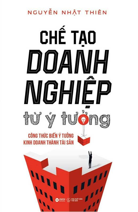 Chế Tạo Doanh Nghiệp Từ Ý Tưởng - Công Thức Biến Ý Tưởng Kinh Doanh Thành Tài Sản