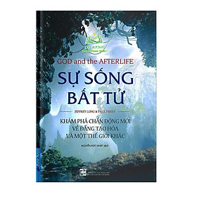 Sách - FN - Sự Sống Bất Tử - Khám Phá Chấn Động Mới Về Đấng Tạo Hóa Và Một Thế Giới Khác