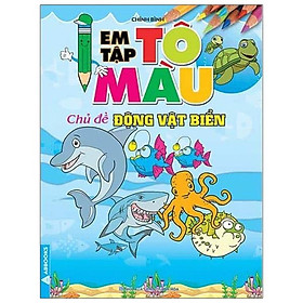 Em Tập Tô Màu - Chủ Đề Động Vật Biển (Tái Bản 2024)