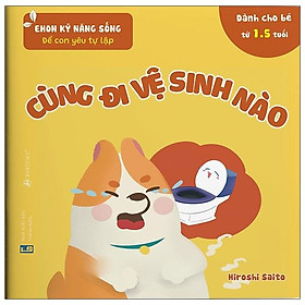 Ehon Kỹ Năng Sống - Để Con Yêu Tự Lập - Cùng Đi Vệ Sinh Nào