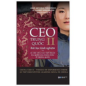 CEO Trung Quốc II- Bài Học Kinh Nghiệm Từ 25 CEO Của Các Tập Đoàn Đa Quốc Gia Hàng Đầu Ở Trung Quốc