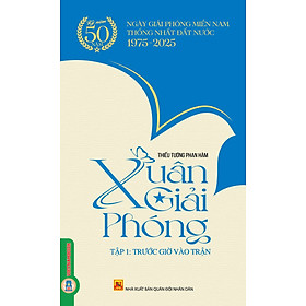 Xuân Giải Phóng, tập 1: Trước Giờ Vào Trận